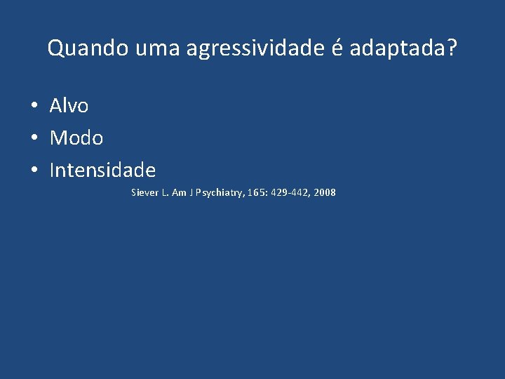 Quando uma agressividade é adaptada? • Alvo • Modo • Intensidade Siever L. Am