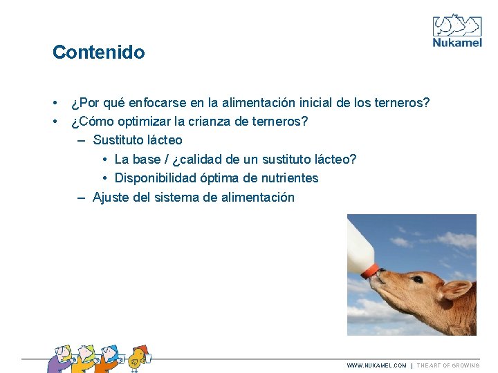 Contenido • • ¿Por qué enfocarse en la alimentación inicial de los terneros? ¿Cómo