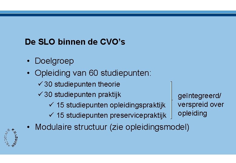 De SLO binnen de CVO’s • Doelgroep • Opleiding van 60 studiepunten: ü 30