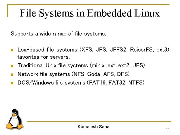 File Systems in Embedded Linux Supports a wide range of file systems: n n