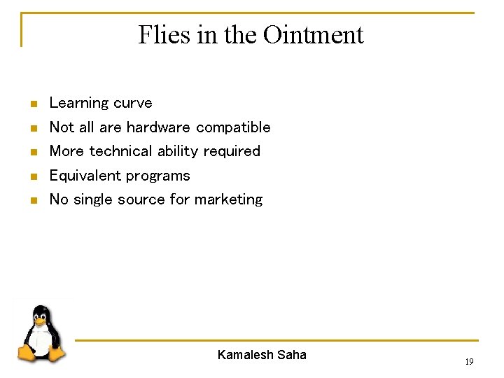 Flies in the Ointment n n n Learning curve Not all are hardware compatible