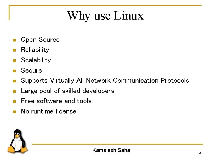 Why use Linux n n n n Open Source Reliability Scalability Secure Supports Virtually