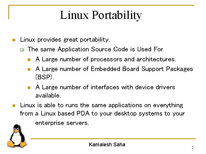 Linux Portability n n Linux provides great portability. q The same Application Source Code