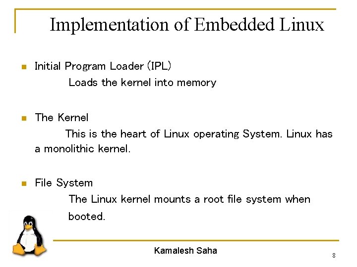 Implementation of Embedded Linux n Initial Program Loader (IPL) Loads the kernel into memory