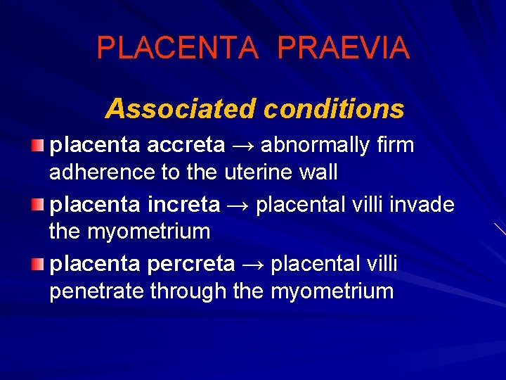 PLACENTA PRAEVIA Associated conditions placenta accreta → abnormally firm adherence to the uterine wall