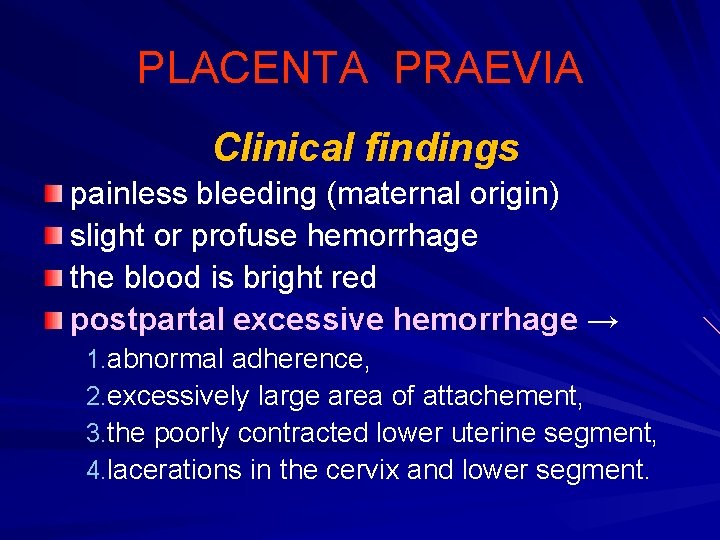PLACENTA PRAEVIA Clinical findings painless bleeding (maternal origin) slight or profuse hemorrhage the blood
