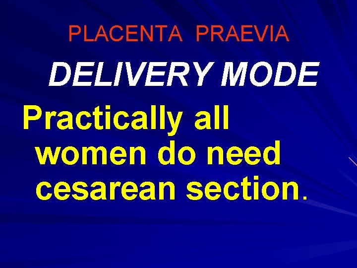 PLACENTA PRAEVIA DELIVERY MODE Practically all women do need cesarean section. 