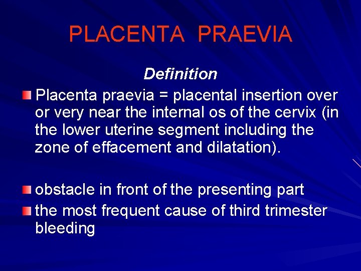 PLACENTA PRAEVIA Definition Placenta praevia = placental insertion over or very near the internal