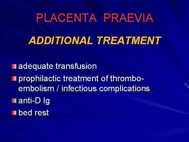 PLACENTA PRAEVIA ADDITIONAL TREATMENT adequate transfusion prophilactic treatment of thromboembolism / infectious complications anti-D