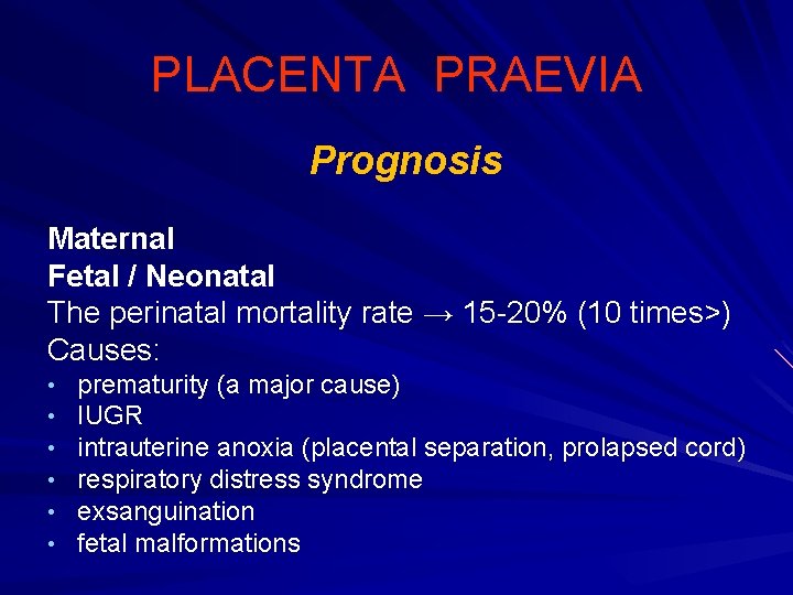 PLACENTA PRAEVIA Prognosis Maternal Fetal / Neonatal The perinatal mortality rate → 15 -20%