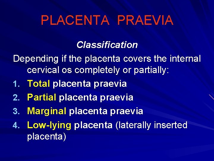 PLACENTA PRAEVIA Classification Depending if the placenta covers the internal cervical os completely or
