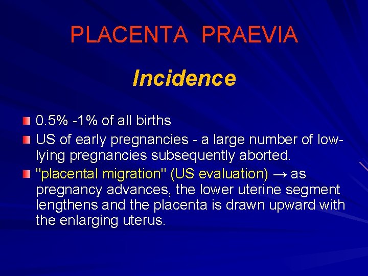 PLACENTA PRAEVIA Incidence 0. 5% -1% of all births US of early pregnancies -