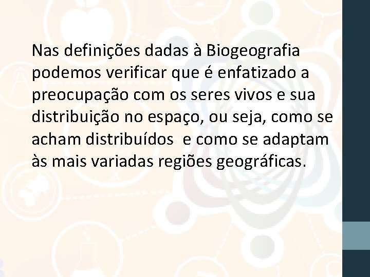 Nas definições dadas à Biogeografia podemos verificar que é enfatizado a preocupação com os