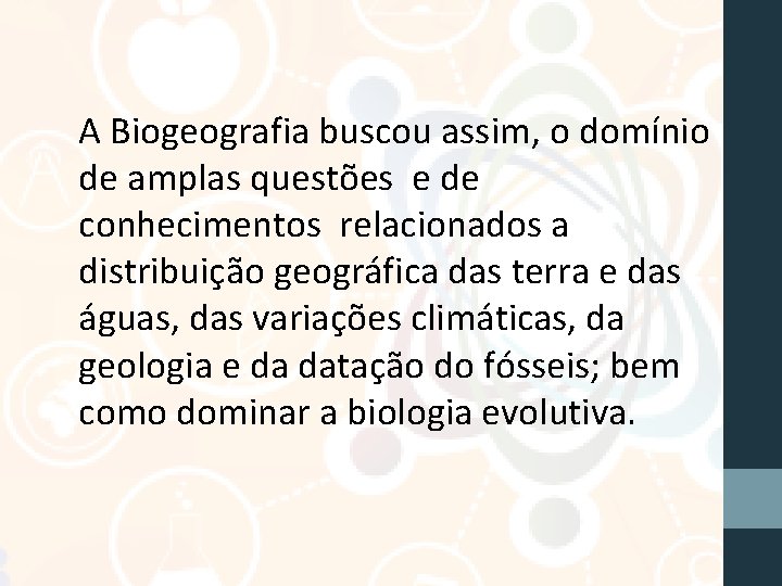 A Biogeografia buscou assim, o domínio de amplas questões e de conhecimentos relacionados a