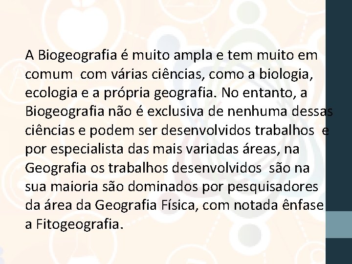 A Biogeografia é muito ampla e tem muito em comum com várias ciências, como