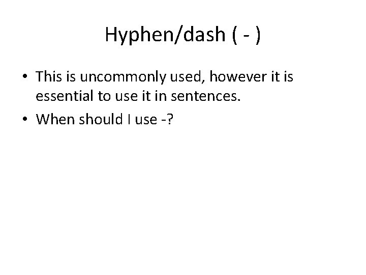 Hyphen/dash ( - ) • This is uncommonly used, however it is essential to
