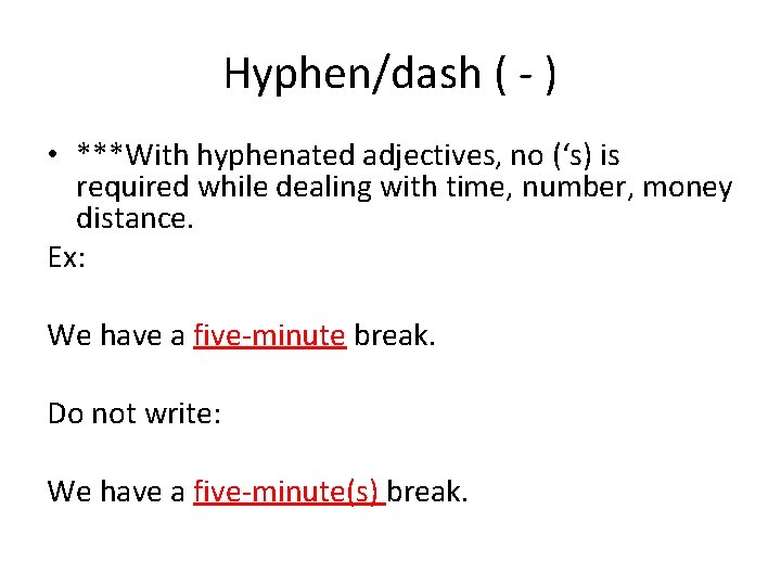 Hyphen/dash ( - ) • ***With hyphenated adjectives, no (‘s) is required while dealing