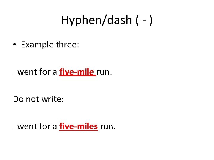 Hyphen/dash ( - ) • Example three: I went for a five-mile run. Do