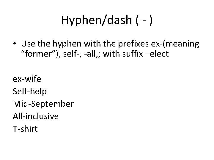 Hyphen/dash ( - ) • Use the hyphen with the prefixes ex-(meaning “former”), self-,