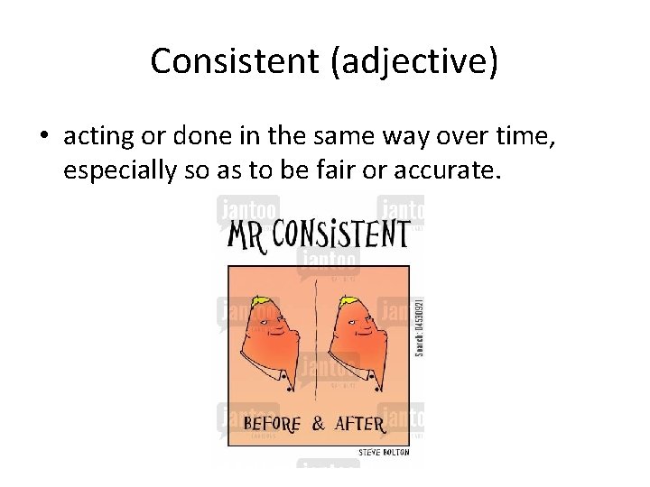Consistent (adjective) • acting or done in the same way over time, especially so