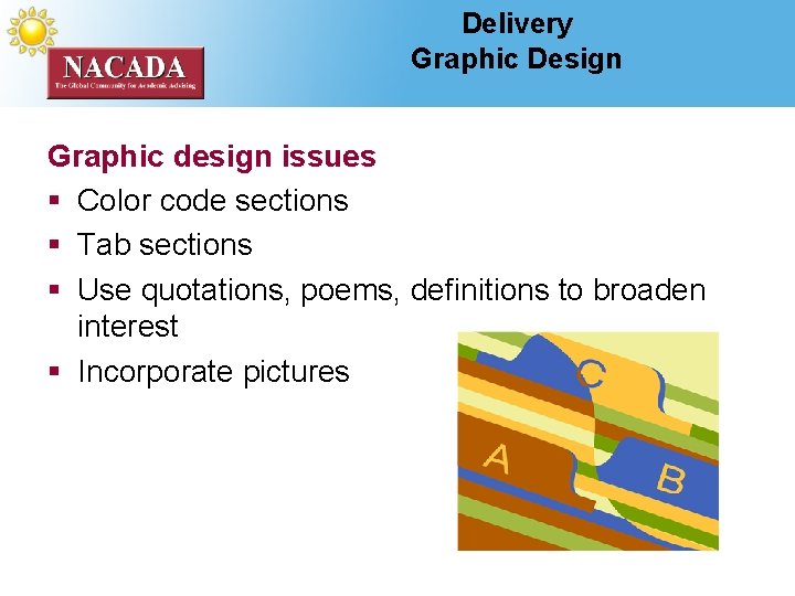 Delivery Graphic Design Graphic design issues § Color code sections § Tab sections §