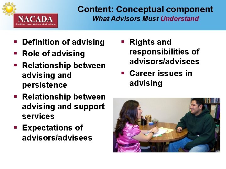 Content: Conceptual component What Advisors Must Understand § Definition of advising § Role of