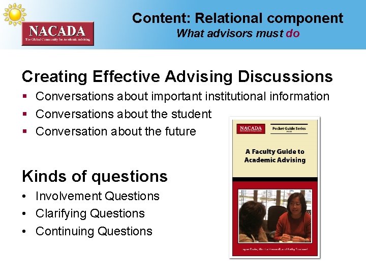 Content: Relational component What advisors must do Creating Effective Advising Discussions § Conversations about