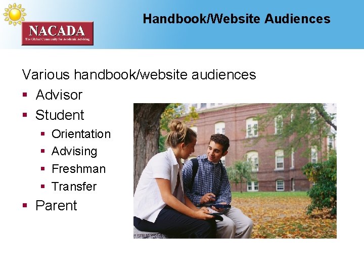Handbook/Website Audiences Various handbook/website audiences § Advisor § Student § § Orientation Advising Freshman