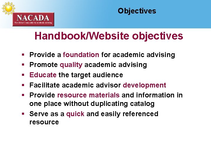 Objectives Handbook/Website objectives § § § Provide a foundation for academic advising Promote quality