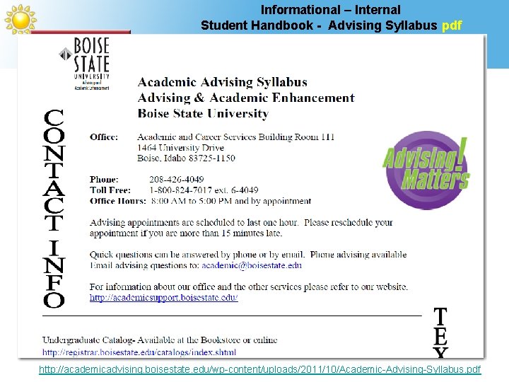Informational – Internal Student Handbook - Advising Syllabus pdf http: //academicadvising. boisestate. edu/wp-content/uploads/2011/10/Academic-Advising-Syllabus. pdf