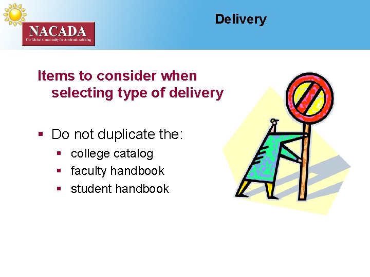 Delivery Items to consider when selecting type of delivery § Do not duplicate the: