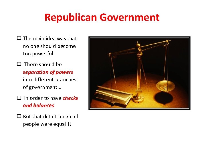 Republican Government q The main idea was that no one should become too powerful