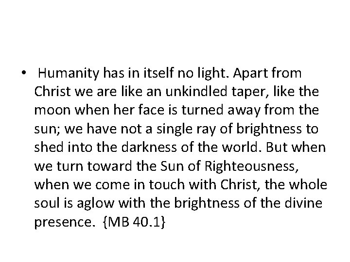  • Humanity has in itself no light. Apart from Christ we are like