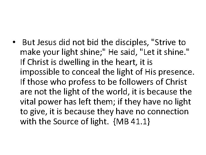  • But Jesus did not bid the disciples, "Strive to make your light