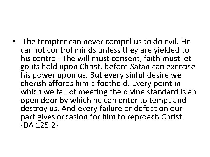  • The tempter can never compel us to do evil. He cannot control