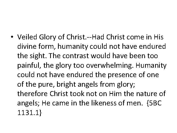  • Veiled Glory of Christ. --Had Christ come in His divine form, humanity