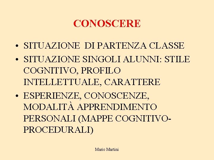 CONOSCERE • SITUAZIONE DI PARTENZA CLASSE • SITUAZIONE SINGOLI ALUNNI: STILE COGNITIVO, PROFILO INTELLETTUALE,