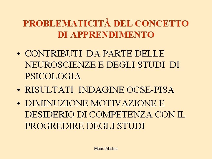 PROBLEMATICITÀ DEL CONCETTO DI APPRENDIMENTO • CONTRIBUTI DA PARTE DELLE NEUROSCIENZE E DEGLI STUDI