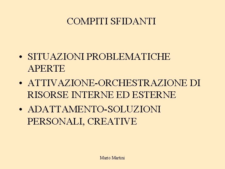 COMPITI SFIDANTI • SITUAZIONI PROBLEMATICHE APERTE • ATTIVAZIONE-ORCHESTRAZIONE DI RISORSE INTERNE ED ESTERNE •