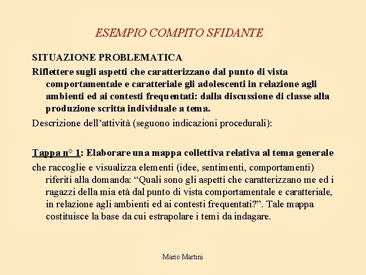 ESEMPIO COMPITO SFIDANTE SITUAZIONE PROBLEMATICA Riflettere sugli aspetti che caratterizzano dal punto di vista