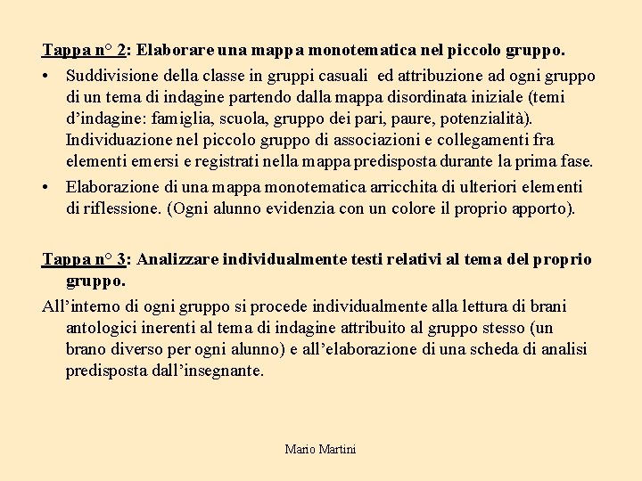 Tappa n° 2: Elaborare una mappa monotematica nel piccolo gruppo. • Suddivisione della classe