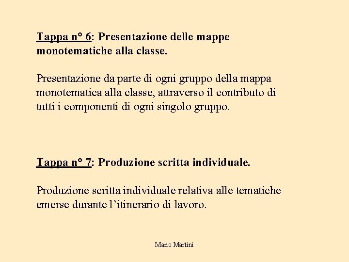 Tappa n° 6: Presentazione delle mappe monotematiche alla classe. Presentazione da parte di ogni