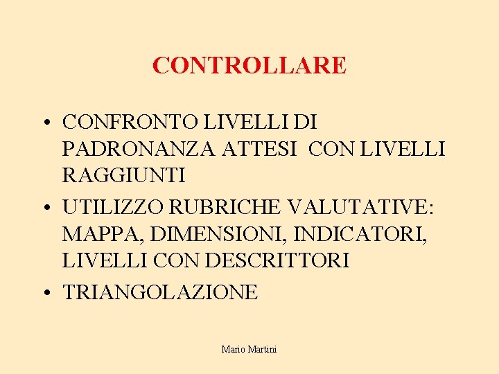 CONTROLLARE • CONFRONTO LIVELLI DI PADRONANZA ATTESI CON LIVELLI RAGGIUNTI • UTILIZZO RUBRICHE VALUTATIVE: