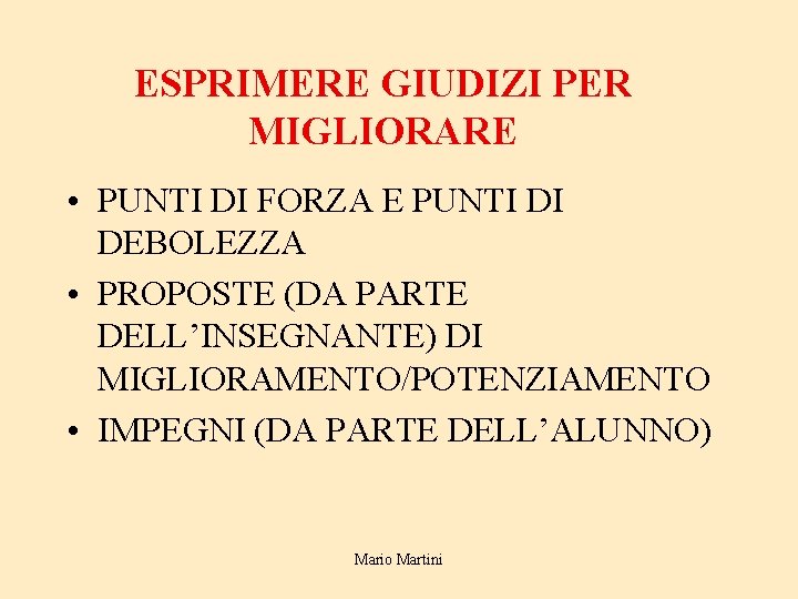 ESPRIMERE GIUDIZI PER MIGLIORARE • PUNTI DI FORZA E PUNTI DI DEBOLEZZA • PROPOSTE