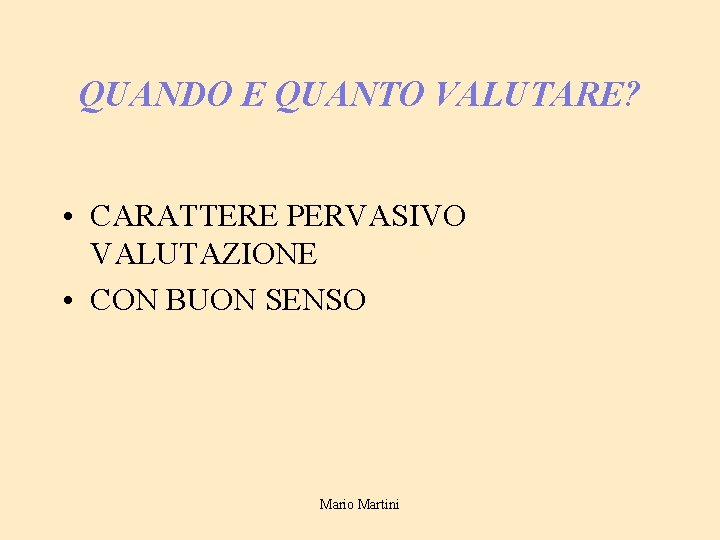 QUANDO E QUANTO VALUTARE? • CARATTERE PERVASIVO VALUTAZIONE • CON BUON SENSO Mario Martini