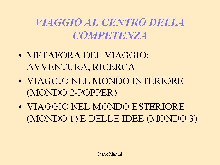 VIAGGIO AL CENTRO DELLA COMPETENZA • METAFORA DEL VIAGGIO: AVVENTURA, RICERCA • VIAGGIO NEL