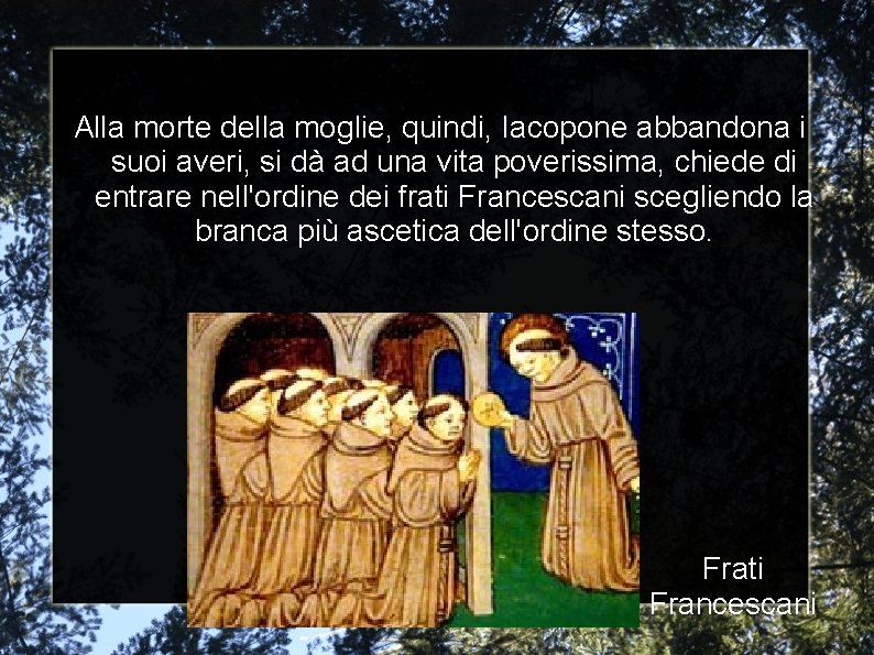 Alla morte della moglie, quindi, Iacopone abbandona i suoi averi, si dà ad una