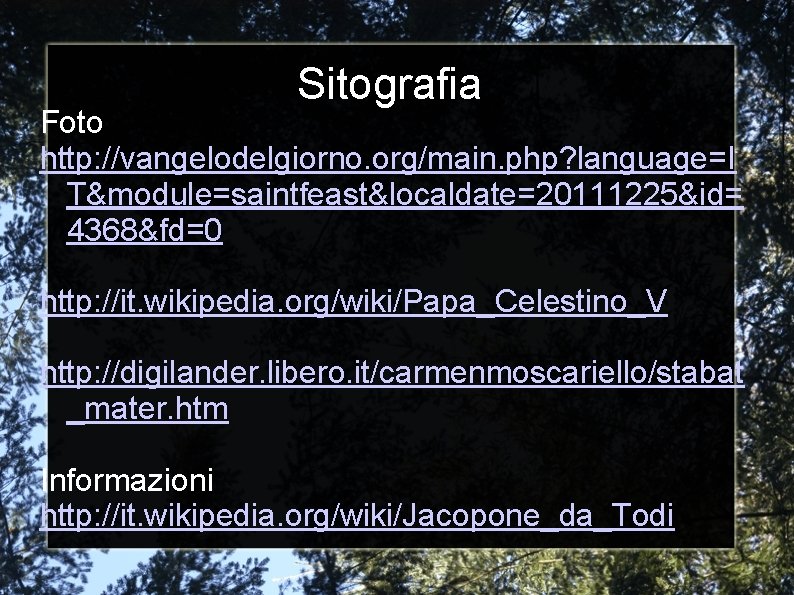 Sitografia Foto http: //vangelodelgiorno. org/main. php? language=I T&module=saintfeast&localdate=20111225&id= 4368&fd=0 http: //it. wikipedia. org/wiki/Papa_Celestino_V http: