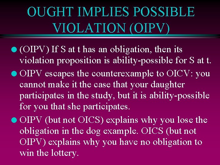 OUGHT IMPLIES POSSIBLE VIOLATION (OIPV) If S at t has an obligation, then its