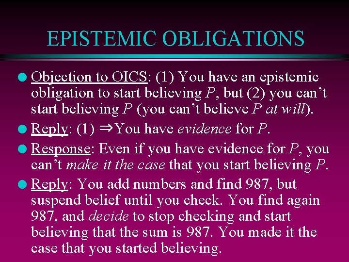 EPISTEMIC OBLIGATIONS Objection to OICS: (1) You have an epistemic obligation to start believing